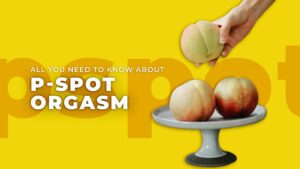 All You Need to Know About P-Spot Orgasm