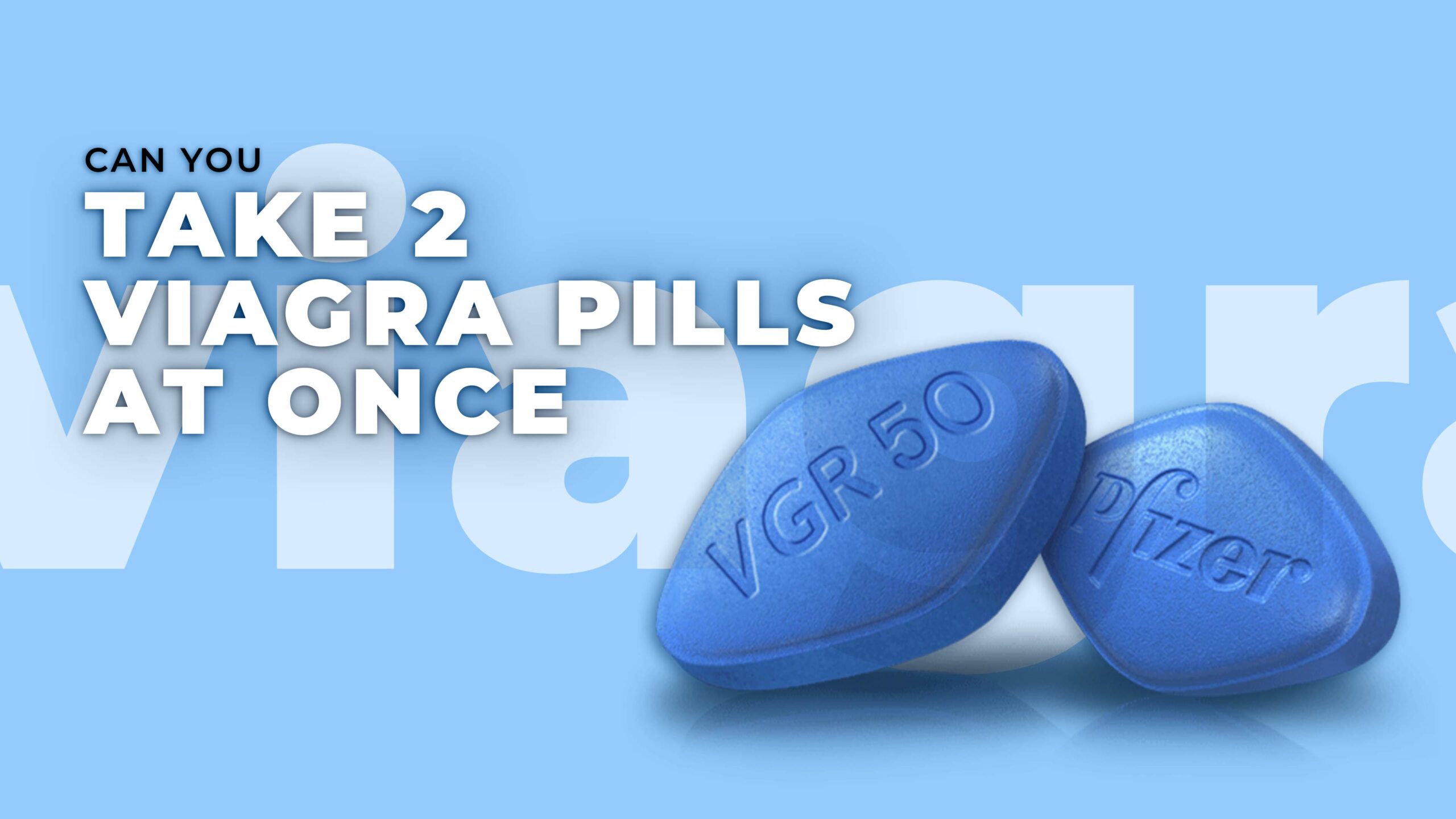 Can you take 2 viagra pills at once