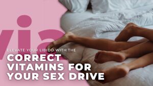Elevate Your Libido with the Correct Vitamins for Your Sex Drive