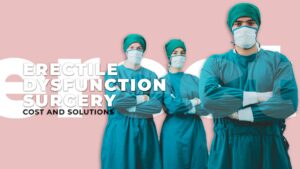 Erectile Dysfunction Surgery Cost and Solutions