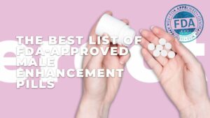 FDA Approved Best Male Enhancement Pills