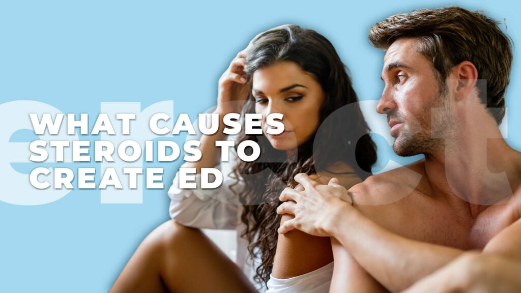 What causes steroids to create ED
