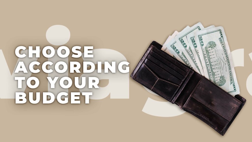 Choose according to your budget