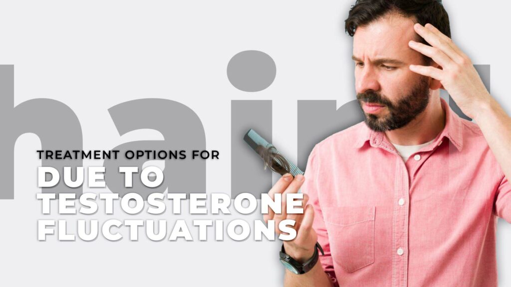 Treatment Options for Hair Loss Due to Testosterone Fluctuations
