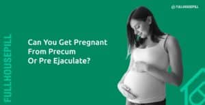 Can You Get Pregnant From Precum Or Pre Ejaculate