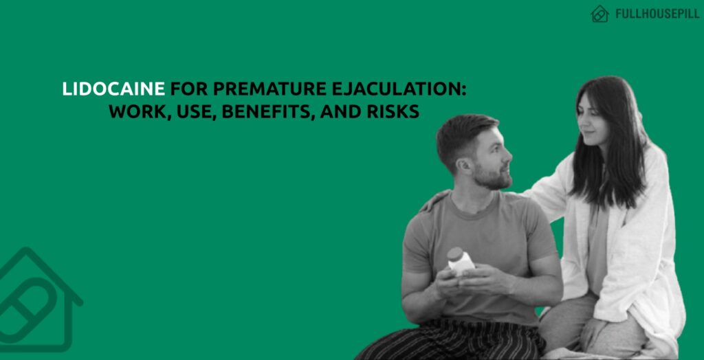 Lidocaine for Premature ejaculation work Use Benefits and Risks