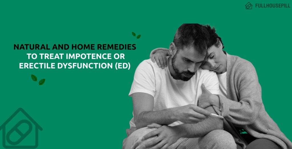 Natural and Home Remedies to Treat Impotence or Erectile Dysfunction (ED) 2 Natural and Home Remedies to Treat Impotence or Erectile Dysfunction ED